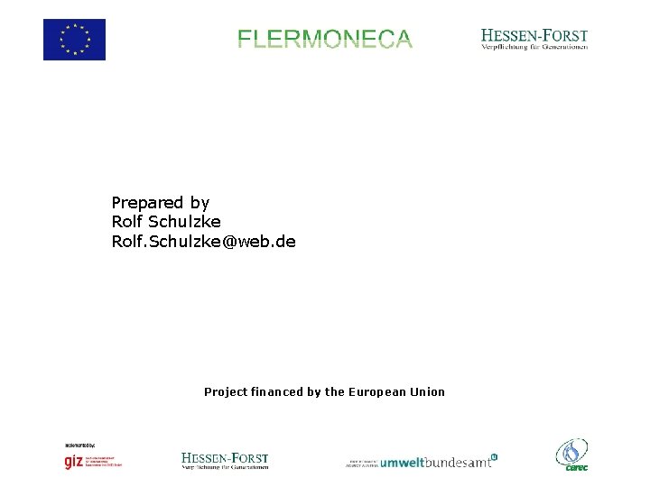 Prepared by Rolf Schulzke Rolf. Schulzke@web. de Project financed by the European Union 