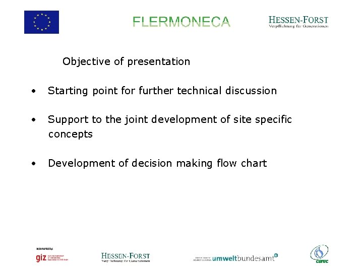 Objective of presentation • Starting point for further technical discussion • Support to the