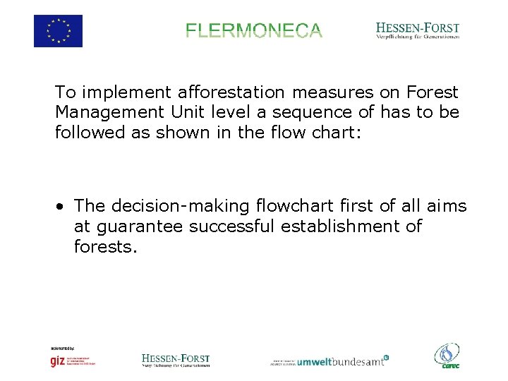To implement afforestation measures on Forest Management Unit level a sequence of has to
