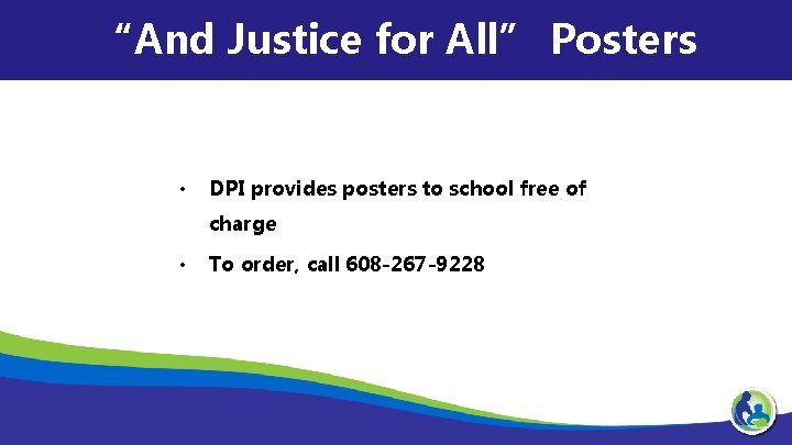 “And Justice for All” Posters • DPI provides posters to school free of charge