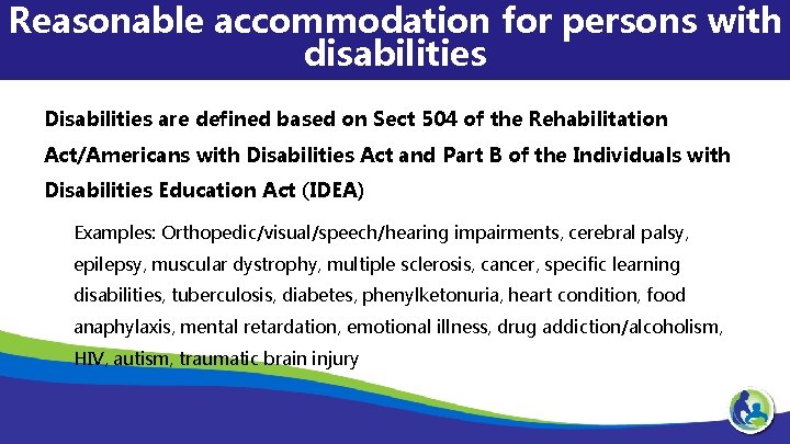 Reasonable accommodation for persons with disabilities Disabilities are defined based on Sect 504 of
