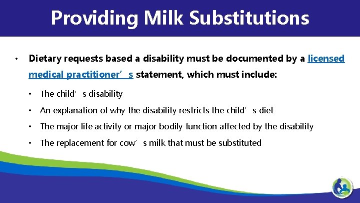 Providing Milk Substitutions • Dietary requests based a disability must be documented by a