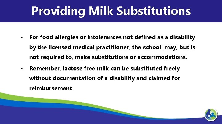 Providing Milk Substitutions • For food allergies or intolerances not defined as a disability