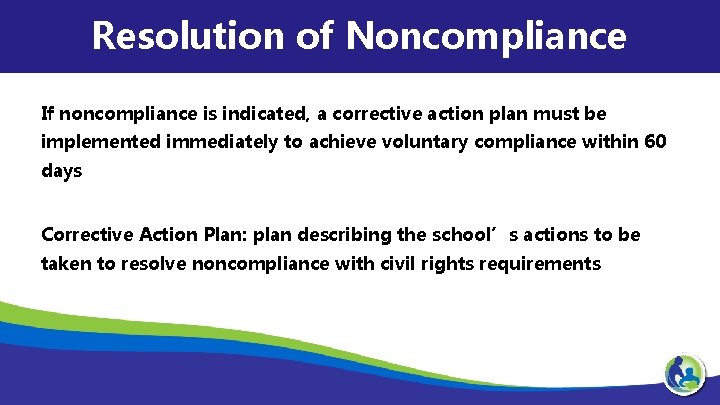 Resolution of Noncompliance If noncompliance is indicated, a corrective action plan must be implemented