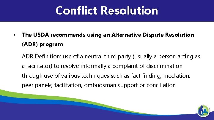 Conflict Resolution • The USDA recommends using an Alternative Dispute Resolution (ADR) program ADR