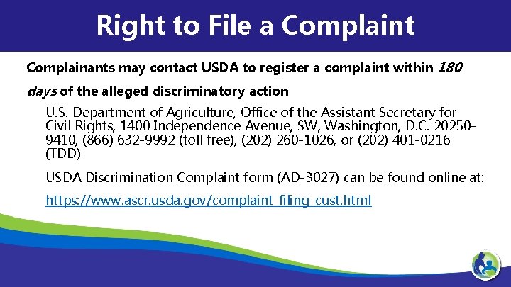 Right to File a Complaint Complainants may contact USDA to register a complaint within