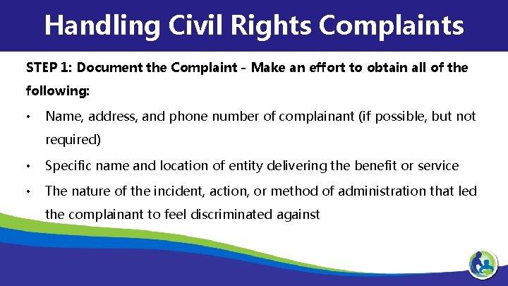 Handling Civil Rights Complaints STEP 1: Document the Complaint - Make an effort to