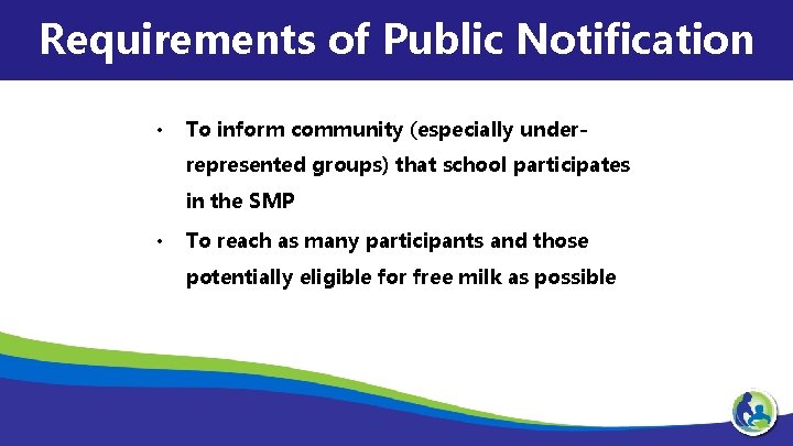 Requirements of Public Notification • To inform community (especially underrepresented groups) that school participates