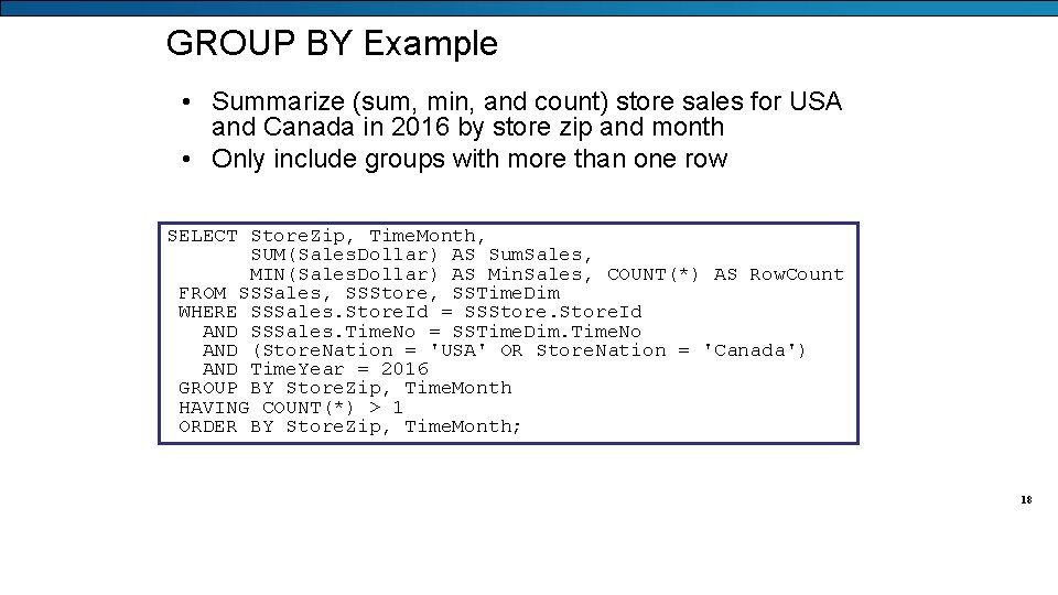 GROUP BY Example • Summarize (sum, min, and count) store sales for USA and