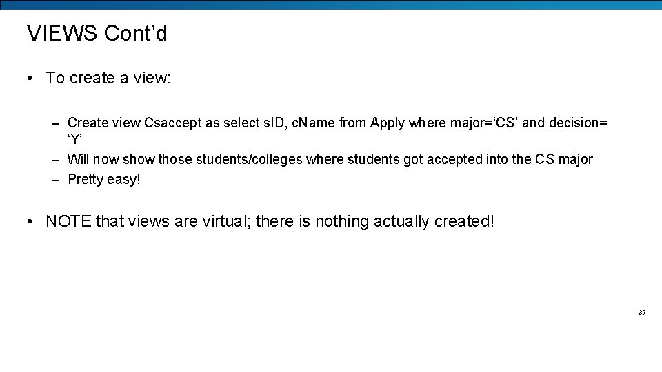 VIEWS Cont’d • To create a view: – Create view Csaccept as select s.