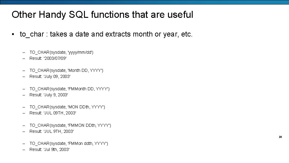 Other Handy SQL functions that are useful • to_char : takes a date and