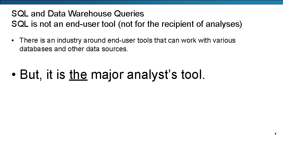 SQL and Data Warehouse Queries SQL is not an end-user tool (not for the