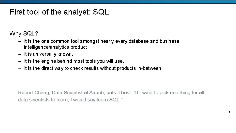 First tool of the analyst: SQL Why SQL? – It is the one common