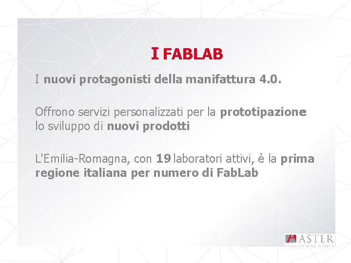 I FABLAB I nuovi protagonisti della manifattura 4. 0. Offrono servizi personalizzati per la