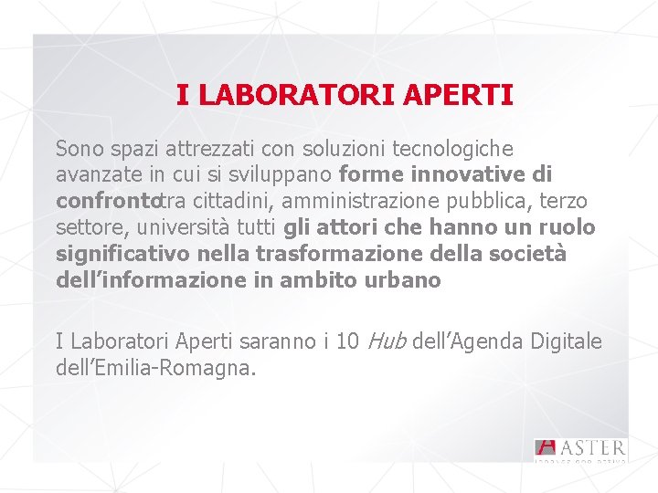I LABORATORI APERTI Sono spazi attrezzati con soluzioni tecnologiche avanzate in cui si sviluppano