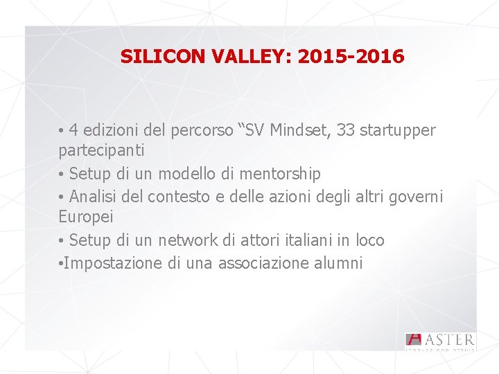 SILICON VALLEY: 2015 -2016 • 4 edizioni del percorso “SV Mindset, 33 startupper partecipanti