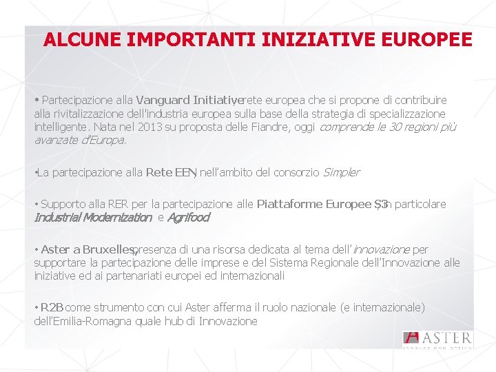 ALCUNE IMPORTANTI INIZIATIVE EUROPEE • Partecipazione alla Vanguard Initiative , rete europea che si