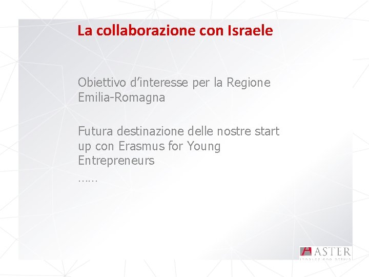 La collaborazione con Israele Obiettivo d’interesse per la Regione Emilia-Romagna Futura destinazione delle nostre