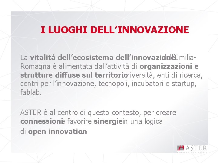 I LUOGHI DELL’INNOVAZIONE La vitalità dell’ecosistema dell’innovazione dell’Emilia. Romagna è alimentata dall’attività di organizzazioni