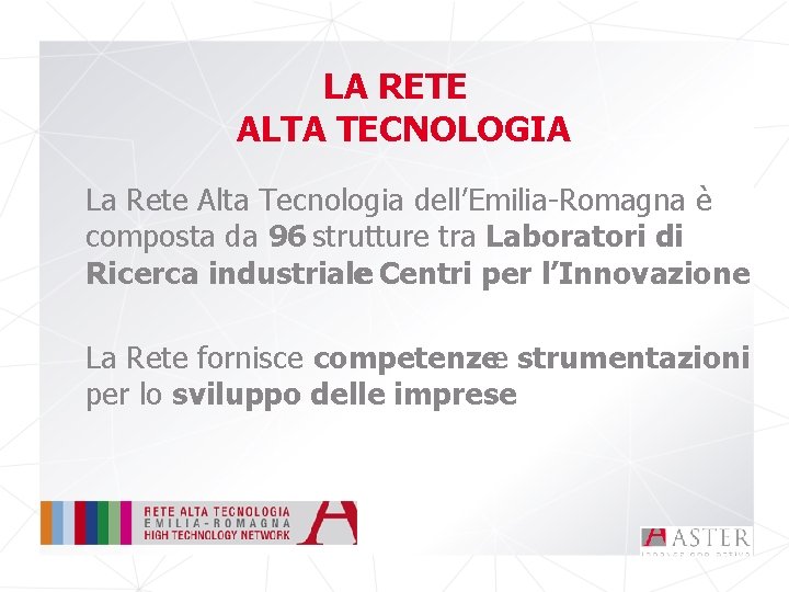 LA RETE ALTA TECNOLOGIA La Rete Alta Tecnologia dell’Emilia-Romagna è composta da 96 strutture