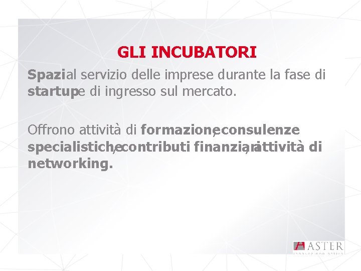 GLI INCUBATORI Spazi al servizio delle imprese durante la fase di startupe di ingresso
