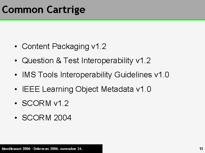 Common Cartrige • Content Packaging v 1. 2 • Question & Test Interoperability v