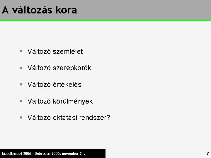 A változás kora § Változó szemlélet § Változó szerepkörök § Változó értékelés § Változó