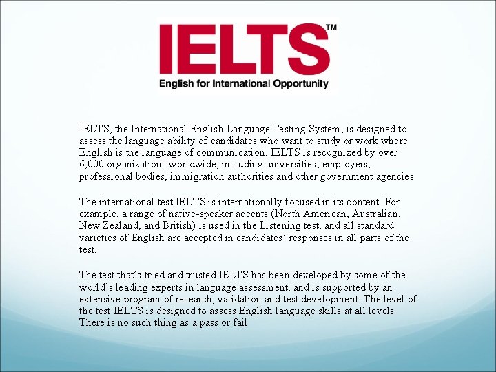 IELTS, the International English Language Testing System, is designed to assess the language ability