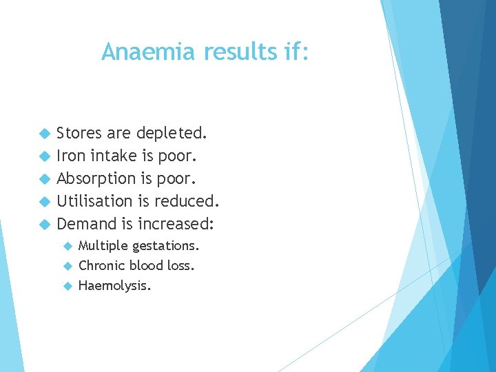 Anaemia results if: Stores are depleted. Iron intake is poor. Absorption is poor. Utilisation