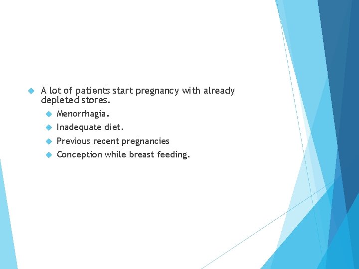  A lot of patients start pregnancy with already depleted stores. Menorrhagia. Inadequate diet.