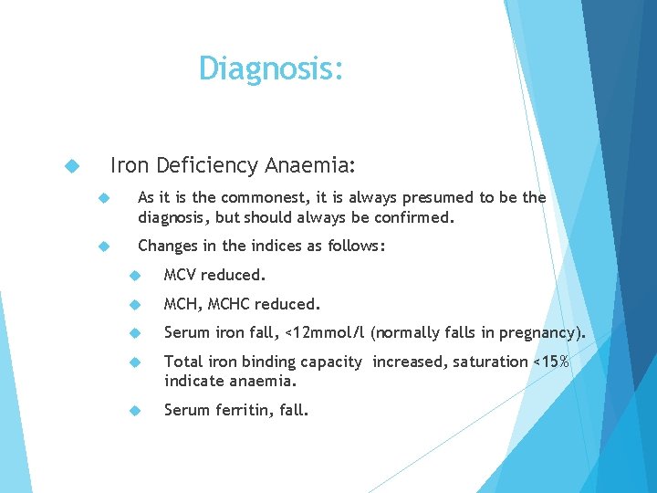 Diagnosis: Iron Deficiency Anaemia: As it is the commonest, it is always presumed to