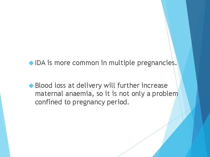  IDA is more common in multiple pregnancies. Blood loss at delivery will further