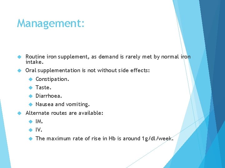 Management: Routine iron supplement, as demand is rarely met by normal iron intake. Oral