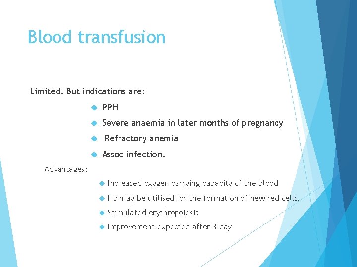Blood transfusion Limited. But indications are: PPH Severe anaemia in later months of pregnancy