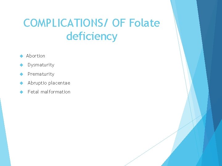 COMPLICATIONS/ OF Folate deficiency Abortion Dysmaturity Prematurity Abruptio placentae Fetal malformation 