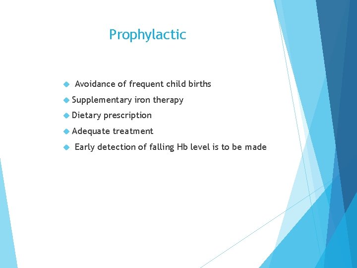 Prophylactic Avoidance of frequent child births Supplementary Dietary prescription Adequate iron therapy treatment Early