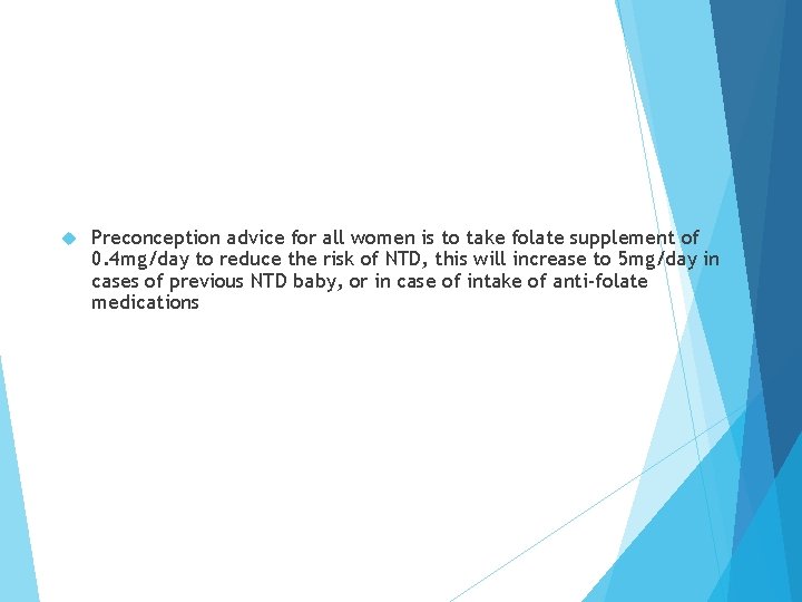  Preconception advice for all women is to take folate supplement of 0. 4