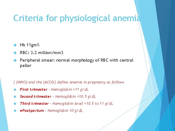 Criteria for physiological anemia Hb 11 gm% RBC: 3. 2 million/mm 3 Peripheral smear: