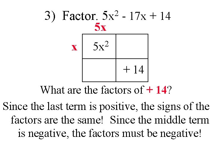 3) Factor. 5 x 2 - 17 x + 14 5 x x 5