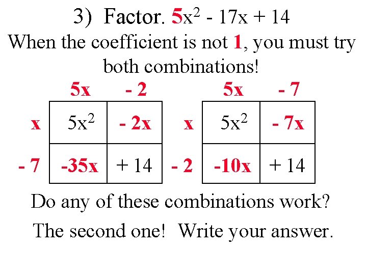 3) Factor. 5 x 2 - 17 x + 14 When the coefficient is