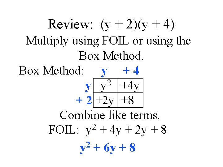 Review: (y + 2)(y + 4) Multiply using FOIL or using the Box Method: