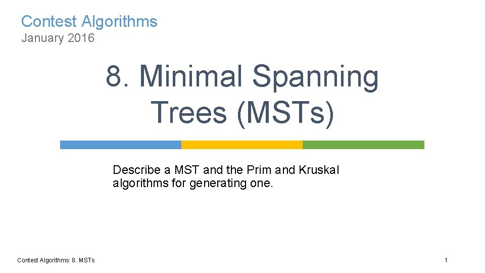 Contest Algorithms January 2016 8. Minimal Spanning Trees (MSTs) Describe a MST and the