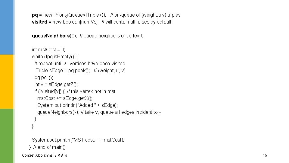 pq = new Priority. Queue<ITriple>(); // pri-queue of (weight, u, v) triples visited =