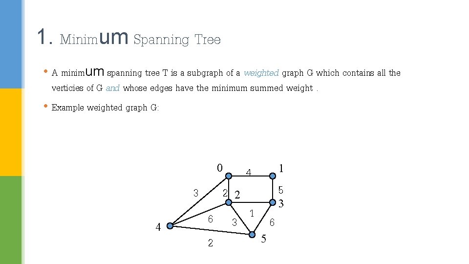 1. Minimum Spanning Tree • A minimum spanning tree T is a subgraph of