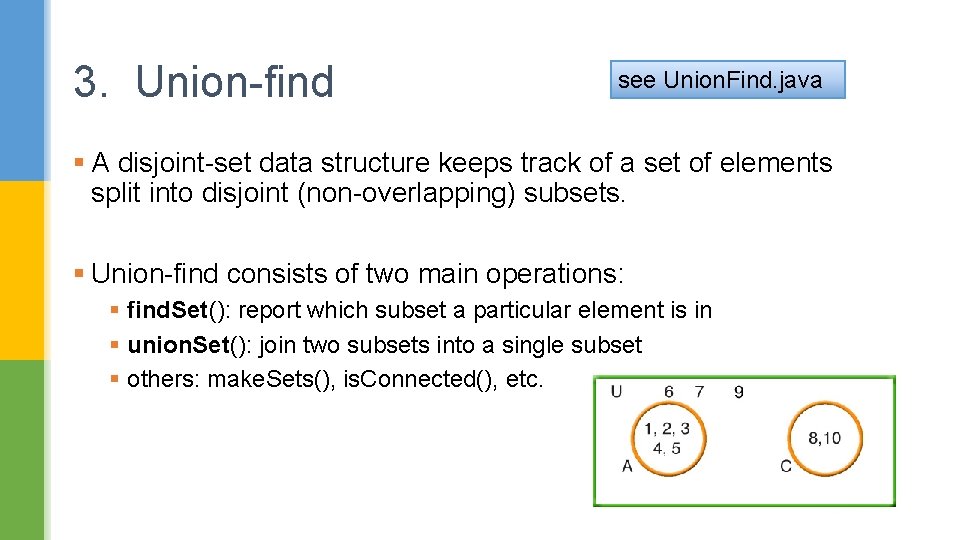 3. Union-find see Union. Find. java § A disjoint-set data structure keeps track of