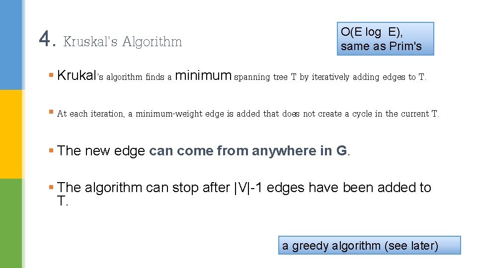 4. Kruskal's Algorithm O(E log E), same as Prim's § Krukal's algorithm finds a