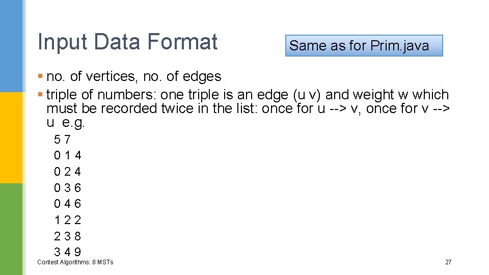 Input Data Format Same as for Prim. java § no. of vertices, no. of