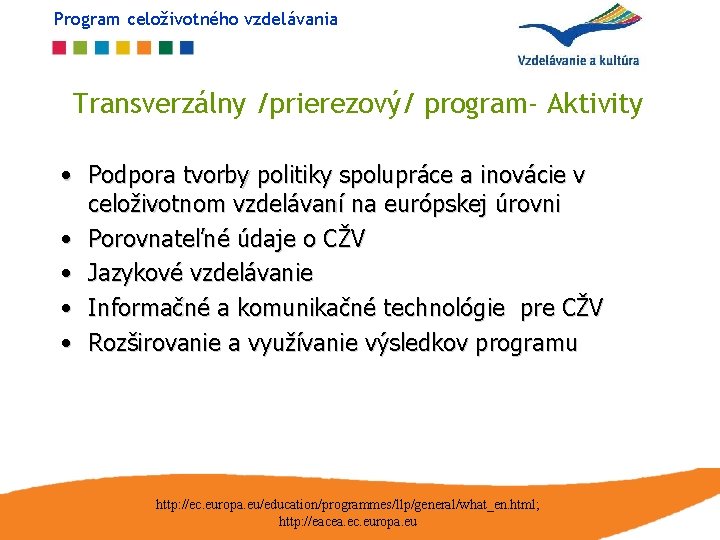 Program celoživotného vzdelávania Transverzálny /prierezový/ program- Aktivity • Podpora tvorby politiky spolupráce a inovácie