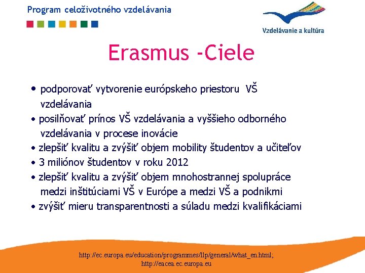 Program celoživotného vzdelávania Erasmus -Ciele • podporovať vytvorenie európskeho priestoru VŠ • • •