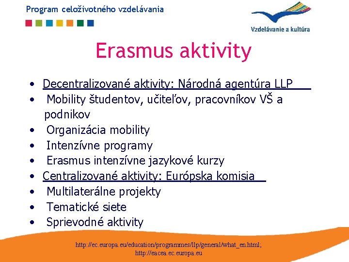 Program celoživotného vzdelávania Erasmus aktivity • Decentralizované aktivity: Národná agentúra LLP • Mobility študentov,